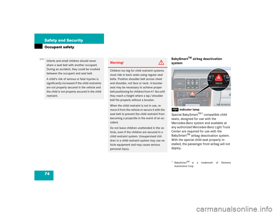 MERCEDES-BENZ G55AMG 2005 W463 Manual PDF 74 Safety and SecurityOccupant safety
BabySmart
TM
 airbag deactivation 
system
7 
indicator lamp
Special BabySmart
TM1
 compatible child 
seats, designed for use with the 
Mercedes-Benz system and av