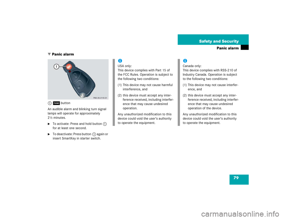 MERCEDES-BENZ G55AMG 2005 W463 Owners Manual 79 Safety and Security
Panic alarm
Panic alarm
1Âbutton
An audible alarm and blinking turn signal 
lamps will operate for approximately 
2½ minutes.
To activate: Press and hold button1 
for at lea