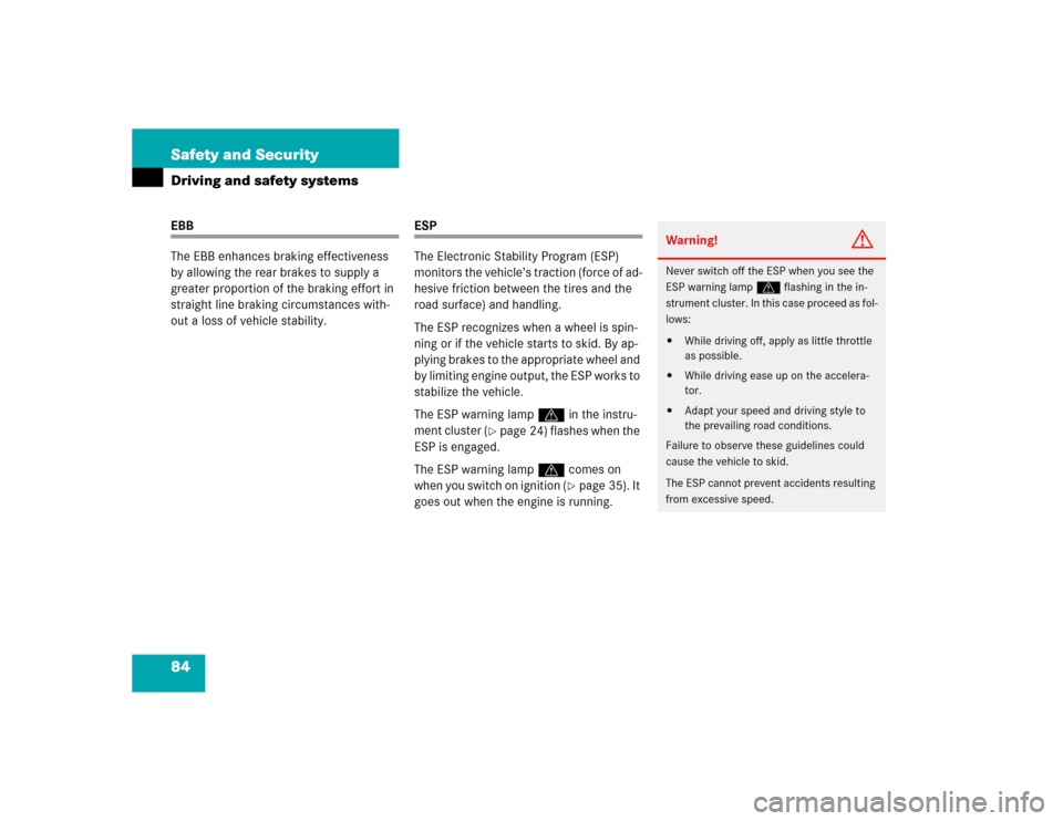 MERCEDES-BENZ G55AMG 2005 W463 Owners Manual 84 Safety and SecurityDriving and safety systemsEBB
The EBB enhances braking effectiveness 
by allowing the rear brakes to supply a 
greater proportion of the braking effort in 
straight line braking 