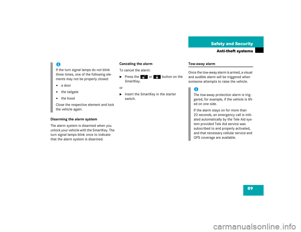 MERCEDES-BENZ G55AMG 2005 W463 Owners Manual 89 Safety and Security
Anti-theft systems
Disarming the alarm system
The alarm system is disarmed when you 
unlock your vehicle with the SmartKey. The 
turn signal lamps blink once to indicate 
that t