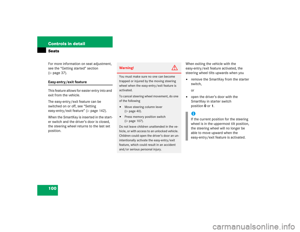 MERCEDES-BENZ G500 2005 W463 Owners Manual 100 Controls in detailSeatsFor more information on seat adjustment, 
see the “Getting started” section 
(page 37).
Easy-entry/exit feature
This feature allows for easier entry into and 
exit from