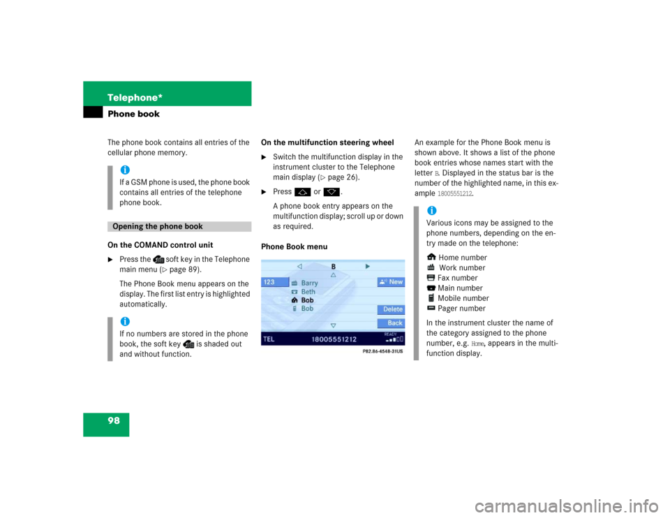 MERCEDES-BENZ E-Class 2005 W211 Comand Manual 98 Telephone*Phone bookThe phone book contains all entries of the 
cellular phone memory. On the COMAND control unit
Press the   soft key in the Telephone 
main menu (
page 89).
The Phone Book menu 