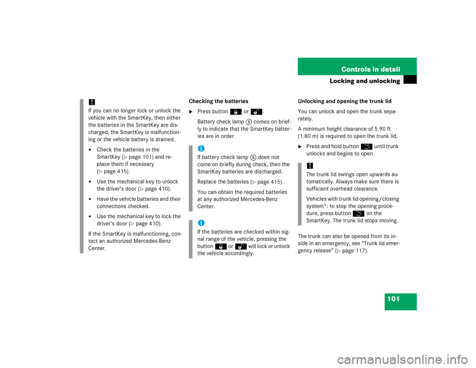 MERCEDES-BENZ E320 2005 W211 Owners Manual 101 Controls in detail
Locking and unlocking
Checking the batteries
Press button‹ orŒ.
Battery check lamp5 comes on brief-
ly to indicate that the SmartKey batter-
ies are in order.Unlocking and o