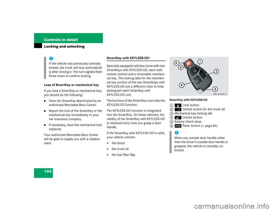 MERCEDES-BENZ E320CDI 2005 W211 Owners Manual 102 Controls in detailLocking and unlockingLoss of SmartKey or mechanical key
If you lose a SmartKey or mechanical key, 
you should do the following:
Have the SmartKey deactivated by an 
authorized M