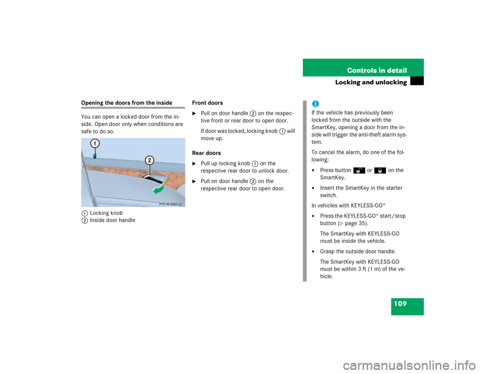 MERCEDES-BENZ E500 2005 W211 Service Manual 109 Controls in detail
Locking and unlocking
Opening the doors from the inside
You can open a locked door from the in-
side. Open door only when conditions are 
safe to do so.
1Locking knob
2Inside do