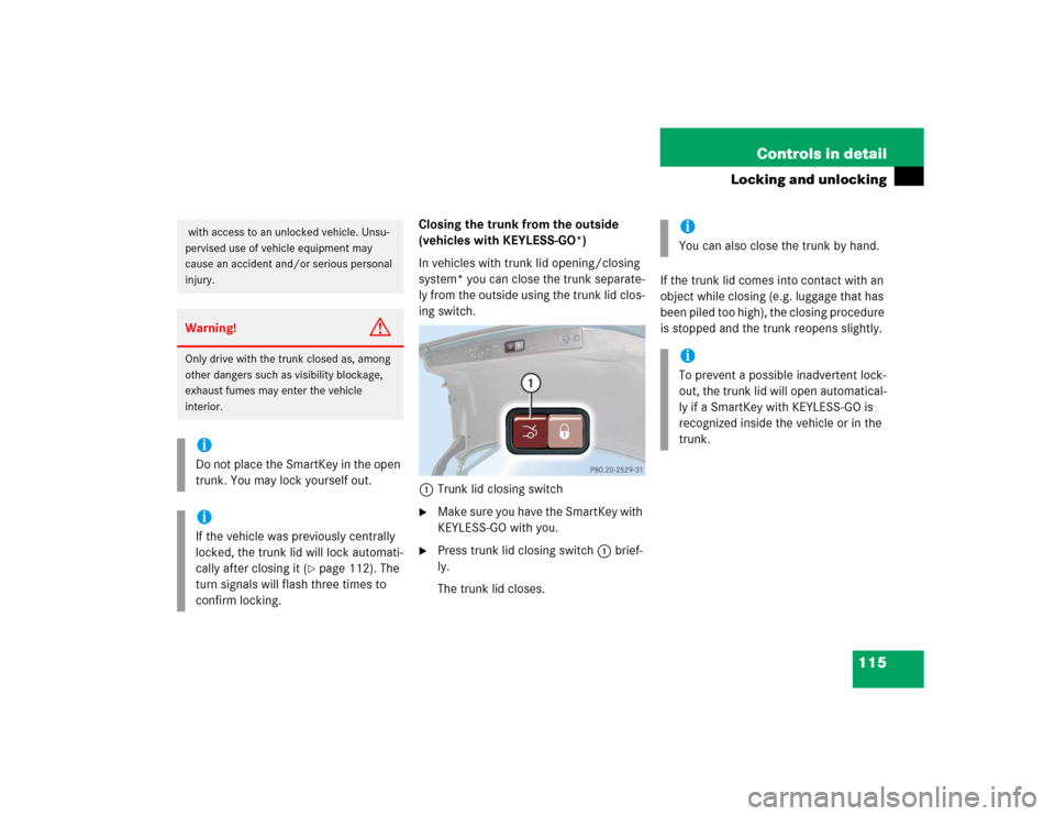 MERCEDES-BENZ E500 2005 W211 Service Manual 115 Controls in detail
Locking and unlocking
Closing the trunk from the outside 
(vehicles with KEYLESS-GO*)
In vehicles with trunk lid opening/closing 
system* you can close the trunk separate-
ly fr