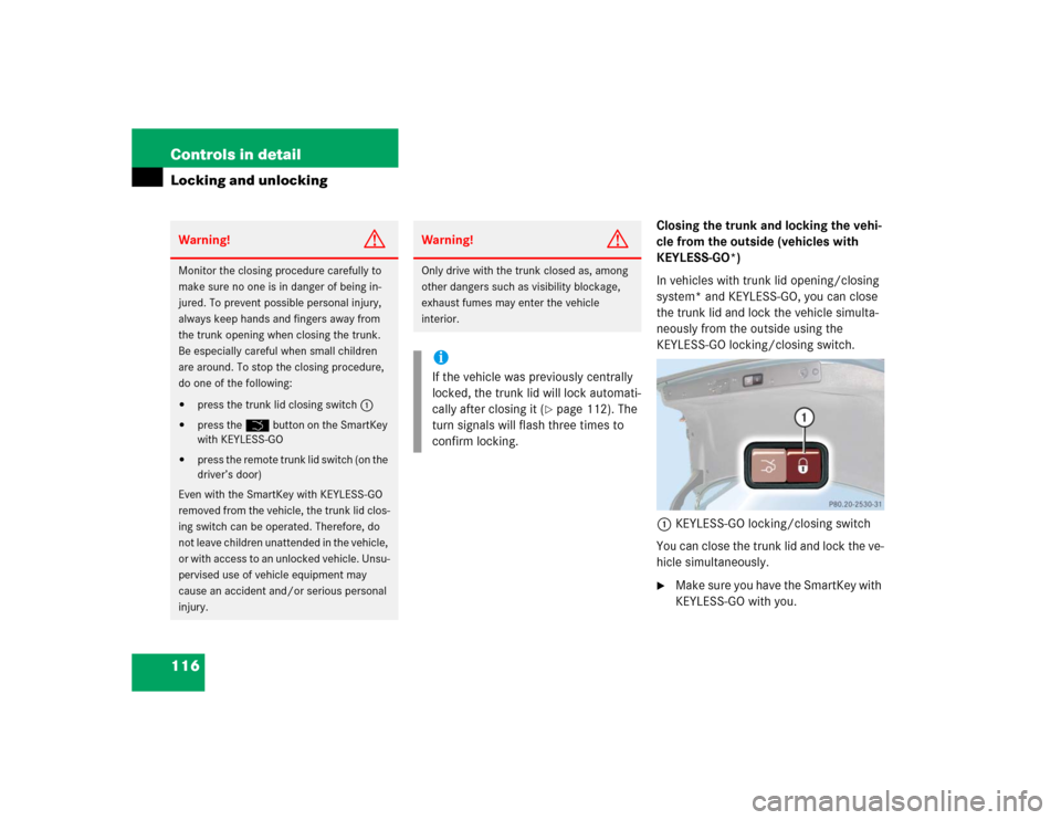 MERCEDES-BENZ E320 2005 W211 Owners Manual 116 Controls in detailLocking and unlocking
Closing the trunk and locking the vehi-
cle from the outside (vehicles with 
KEYLESS-GO*)
In vehicles with trunk lid opening/closing 
system* and KEYLESS-GO