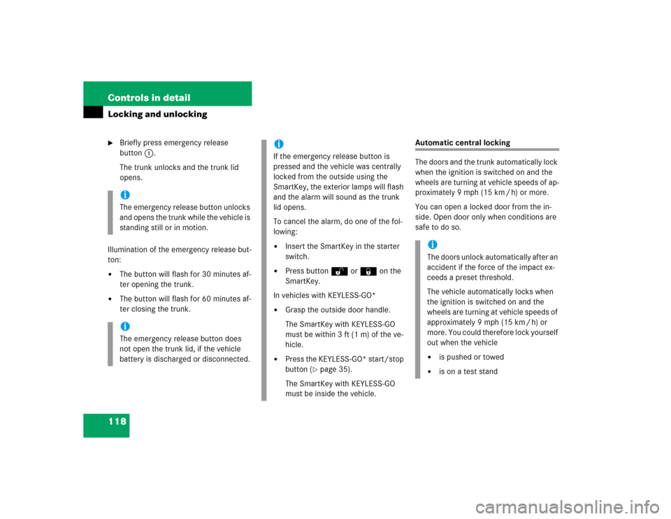 MERCEDES-BENZ E500 2005 W211 Owners Manual 118 Controls in detailLocking and unlocking
Briefly press emergency release 
button1.
The trunk unlocks and the trunk lid 
opens.
Illumination of the emergency release but-
ton:

The button will fla