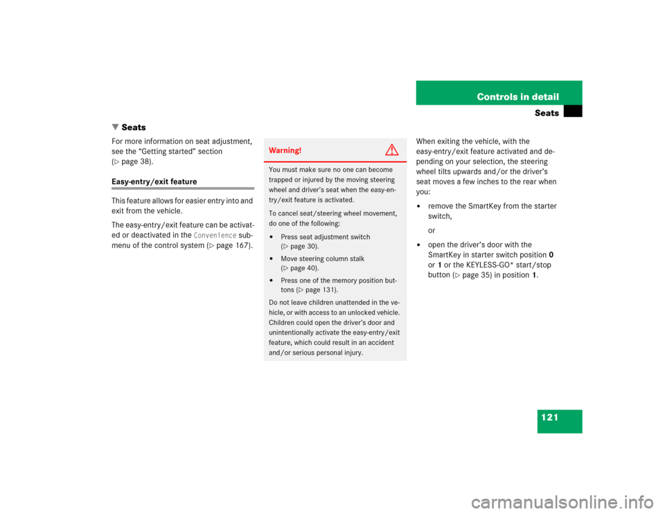 MERCEDES-BENZ E500 2005 W211 Owners Manual 121 Controls in detailSeats
Seats
For more information on seat adjustment, 
see the “Getting started” section 
(page 38).
Easy-entry/exit feature
This feature allows for easier entry into and 
e