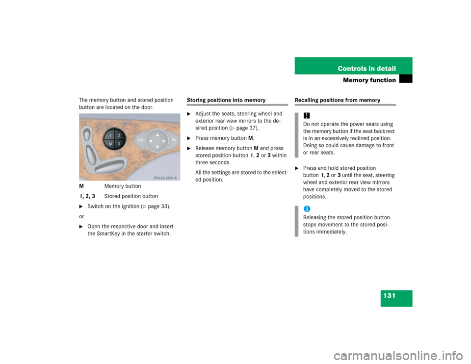 MERCEDES-BENZ E500 2005 W211 Owners Manual 131 Controls in detail
Memory function
The memory button and stored position 
button are located on the door.
MMemory button
1, 2, 3Stored position button
Switch on the ignition (
page 33).
or

Ope