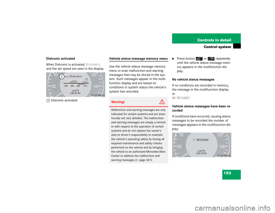 MERCEDES-BENZ E320CDI 2005 W211 User Guide 153 Controls in detail
Control system
Distronic activated
When Distronic is activated, 
Distronic
 
and the set speed are seen in the display.
1Distronic activated 
Vehicle status message memory menu
