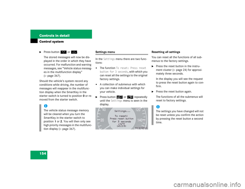 MERCEDES-BENZ E320CDI 2005 W211 User Guide 154 Controls in detailControl system
Press buttonk orj.
The stored messages will now be dis-
played in the order in which they have 
occurred. For malfunction and warning 
messages, see “Vehicle st