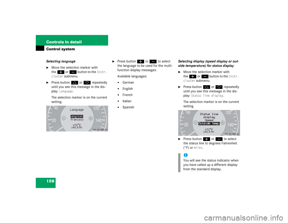 MERCEDES-BENZ E320CDI 2005 W211 User Guide 158 Controls in detailControl systemSelecting language
Move the selection marker with 
theæ orç button to the 
Instr. 
cluster
 submenu.

Press buttonj ork repeatedly 
until you see this message i