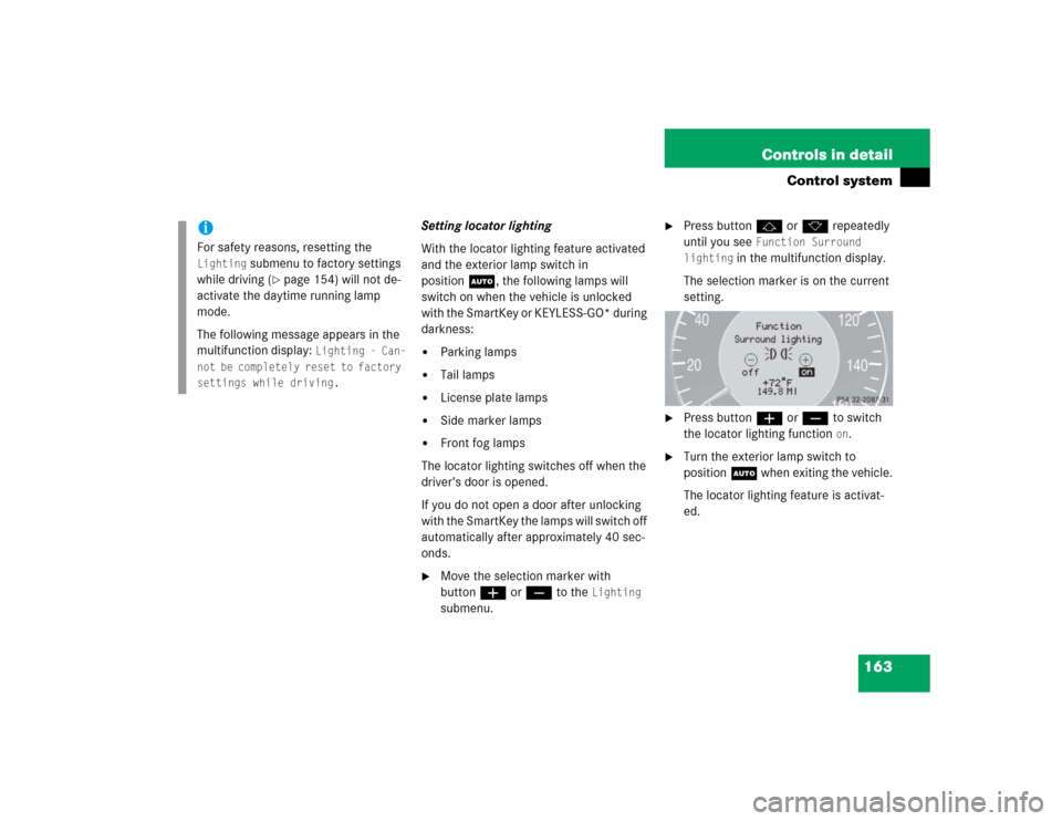 MERCEDES-BENZ E500 2005 W211 Owners Guide 163 Controls in detail
Control system
Setting locator lighting
With the locator lighting feature activated 
and the exterior lamp switch in 
positionU, the following lamps will 
switch on when the veh