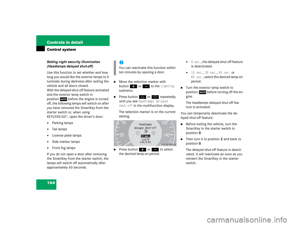 MERCEDES-BENZ E320CDI 2005 W211 User Guide 164 Controls in detailControl systemSetting night security illumination 
(Headlamps delayed shut-off)
Use this function to set whether and how 
long you would like the exterior lamps to il-
luminate d