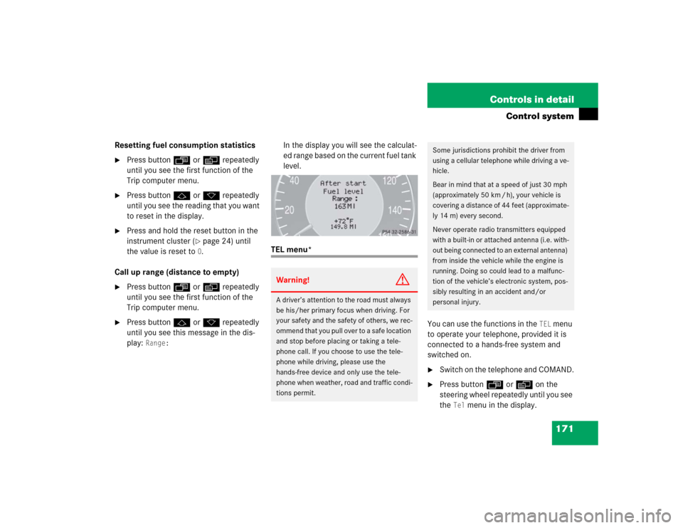 MERCEDES-BENZ E320 2005 W211 Owners Manual 171 Controls in detail
Control system
Resetting fuel consumption statistics
Press buttonÿ orè repeatedly 
until you see the first function of the 
Trip computer menu.

Press buttonj ork repeatedly