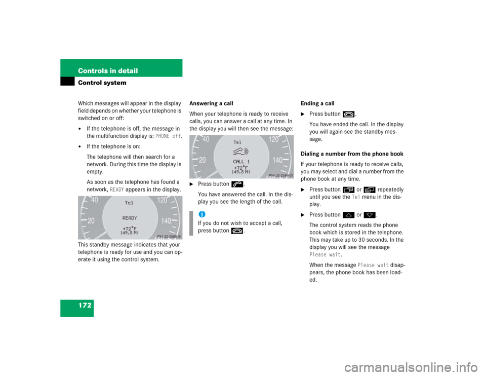 MERCEDES-BENZ E500 2005 W211 Owners Manual 172 Controls in detailControl systemWhich messages will appear in the display 
field depends on whether your telephone is 
switched on or off:
If the telephone is off, the message in 
the multifuncti