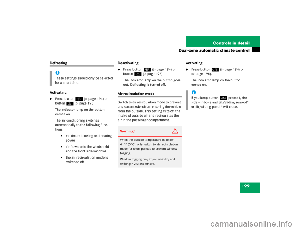 MERCEDES-BENZ E320CDI 2005 W211 Owners Manual 199 Controls in detail
Dual-zone automatic climate control
Defrosting
Activating
Press buttonP (
page 194) or 
button0 (
page 195).
The indicator lamp on the button 
comes on.
The air conditioning 