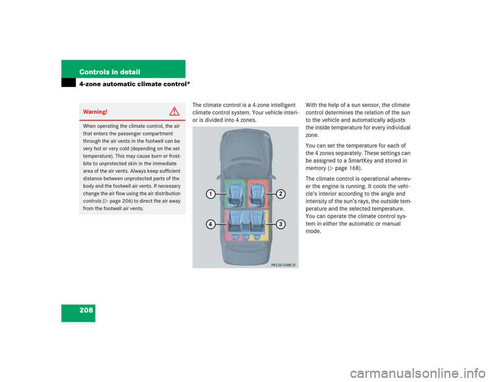 MERCEDES-BENZ E320 2005 W211 Owners Manual 208 Controls in detail4-zone automatic climate control*
The climate control is a 4-zone intelligent 
climate control system. Your vehicle interi-
or is divided into 4 zones.With the help of a sun sens