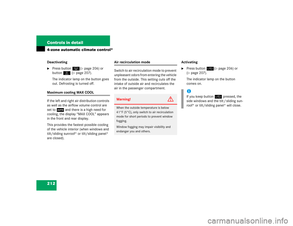MERCEDES-BENZ E320 2005 W211 Owners Manual 212 Controls in detail4-zone automatic climate control*Deactivating
Press buttonP(
page 206) or 
button0 (
page 207).
The indicator lamp on the button goes 
out. Defrosting is turned off.
Maximum c