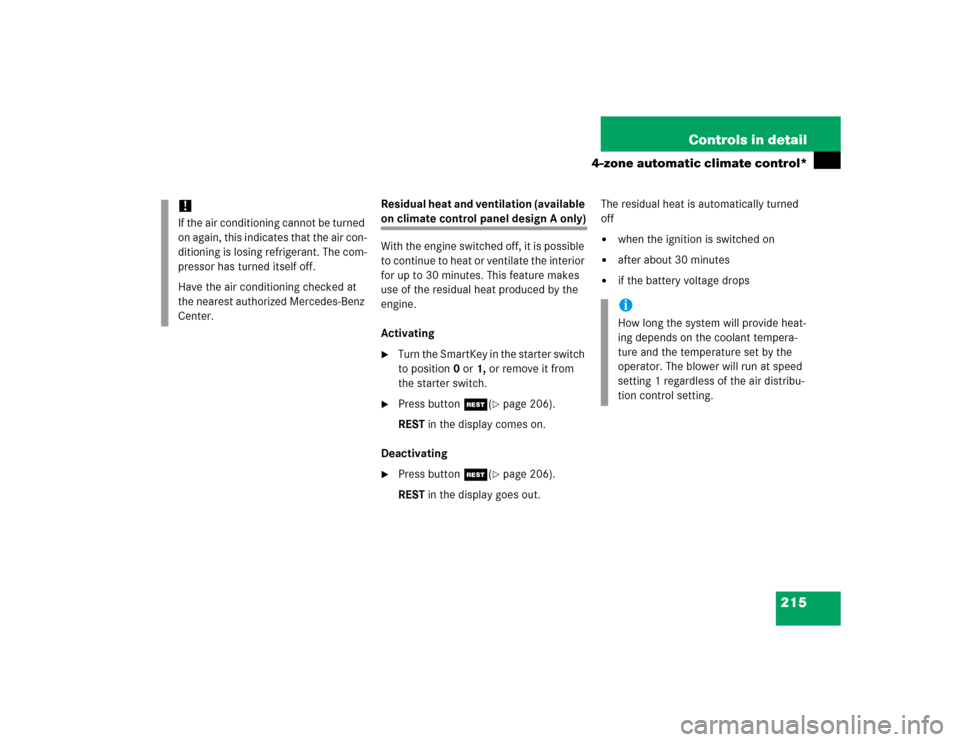 MERCEDES-BENZ E500 2005 W211 Owners Manual 215 Controls in detail
4-zone automatic climate control*
Residual heat and ventilation (available on climate control panel design A only)
With the engine switched off, it is possible 
to continue to h