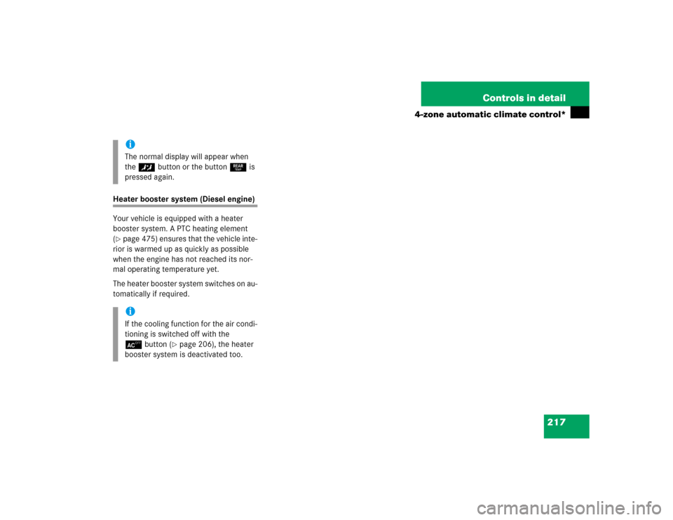 MERCEDES-BENZ E500 2005 W211 Owners Manual 217 Controls in detail
4-zone automatic climate control*
Heater booster system (Diesel engine)
Your vehicle is equipped with a heater 
booster system. A PTC heating element 
(page 475) ensures that t