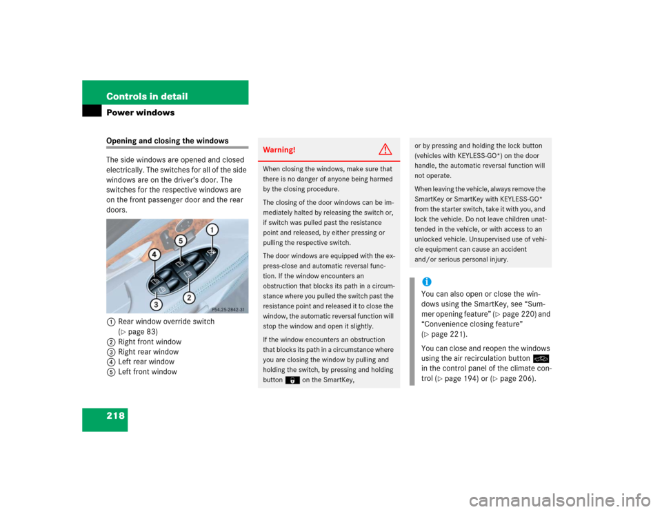 MERCEDES-BENZ E320CDI 2005 W211 Owners Guide 218 Controls in detailPower windowsOpening and closing the windows
The side windows are opened and closed 
electrically. The switches for all of the side 
windows are on the driver’s door. The 
swit