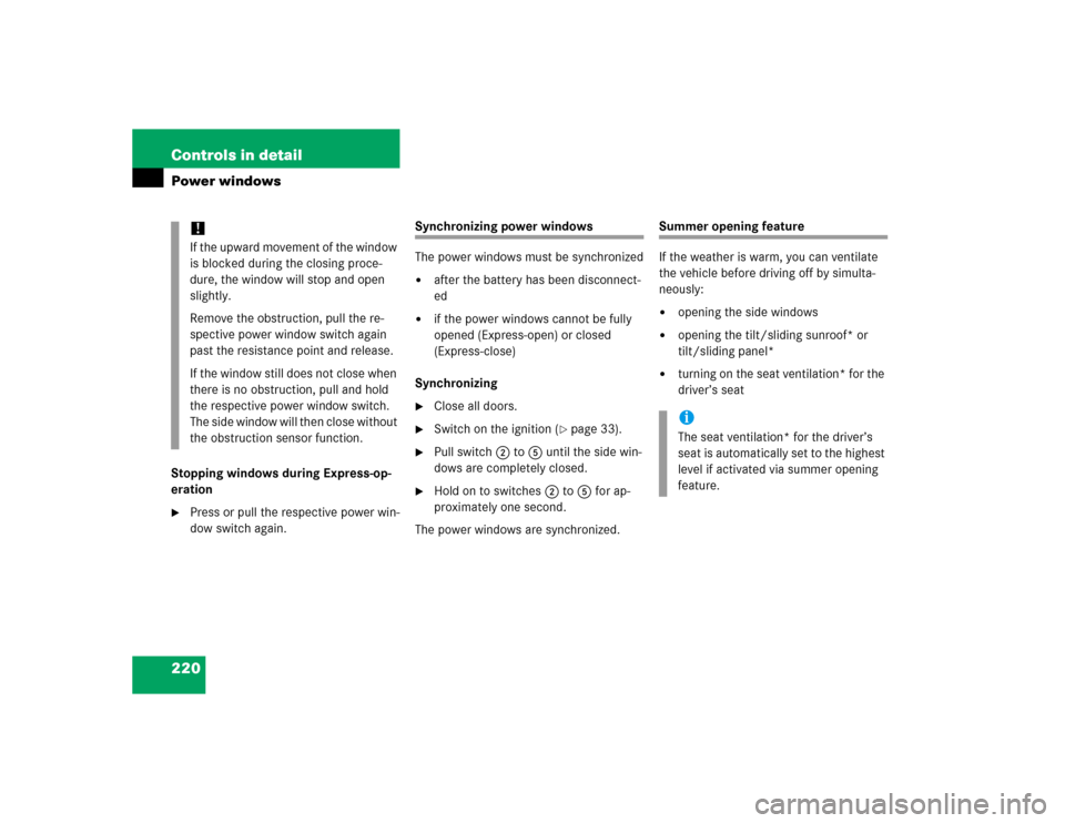 MERCEDES-BENZ E320 2005 W211 User Guide 220 Controls in detailPower windowsStopping windows during Express-op-
eration
Press or pull the respective power win-
dow switch again.
Synchronizing power windows
The power windows must be synchron