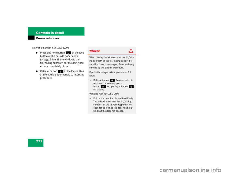 MERCEDES-BENZ E320 2005 W211 User Guide 222 Controls in detailPower windowsVehicles with KEYLESS-GO*:
Press and hold button ‹ or the lock 
button at the outside door handle 
(page 58) until the windows, the 
tilt/sliding sunroof* or til