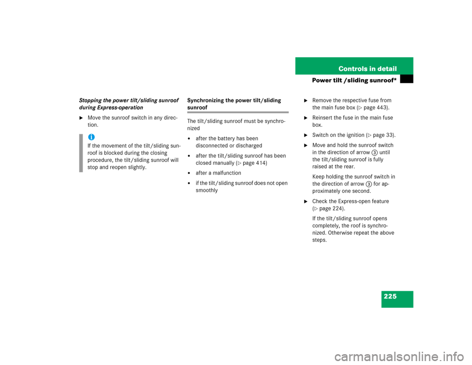 MERCEDES-BENZ E500 2005 W211 Owners Manual 225 Controls in detail
Power tilt /sliding sunroof*
Stopping the power tilt/sliding sunroof 
during Express-operation
Move the sunroof switch in any direc-
tion.Synchronizing the power tilt/sliding 
