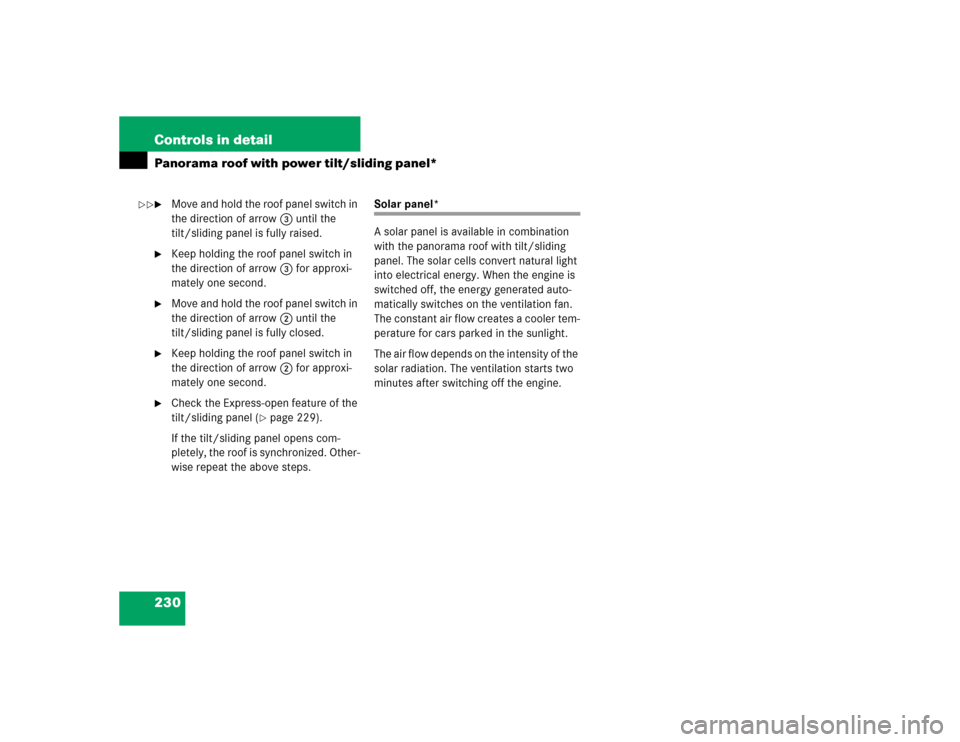 MERCEDES-BENZ E500 2005 W211 Owners Guide 230 Controls in detailPanorama roof with power tilt/sliding panel*
Move and hold the roof panel switch in 
the direction of arrow3 until the 
tilt/sliding panel is fully raised.

Keep holding the ro