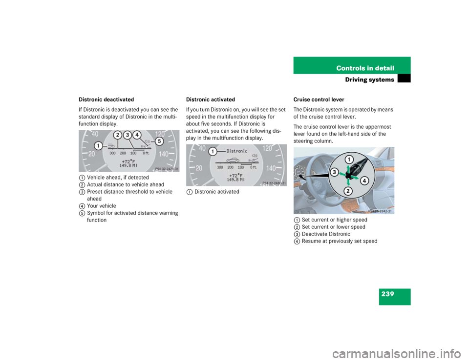 MERCEDES-BENZ E320CDI 2005 W211 Owners Guide 239 Controls in detail
Driving systems
Distronic deactivated
If Distronic is deactivated you can see the 
standard display of Distronic in the multi-
function display.
1Vehicle ahead, if detected
2Act