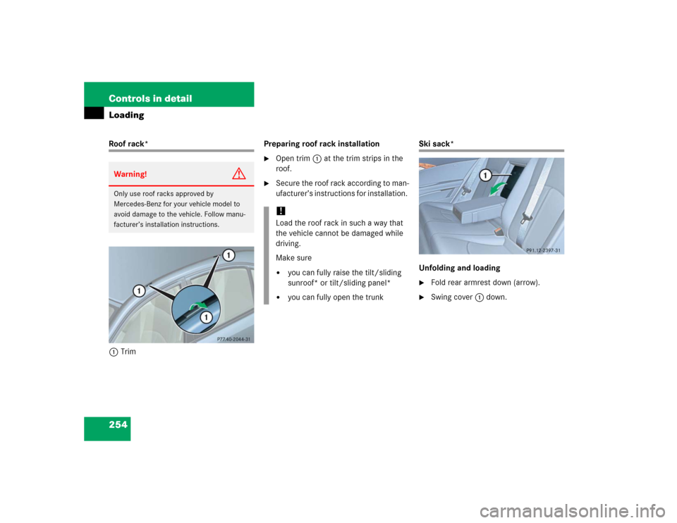 MERCEDES-BENZ E320CDI 2005 W211 Owners Manual 254 Controls in detailLoadingRoof rack*
1TrimPreparing roof rack installation

Open trim1 at the trim strips in the 
roof. 

Secure the roof rack according to man-
ufacturer’s instructions for ins