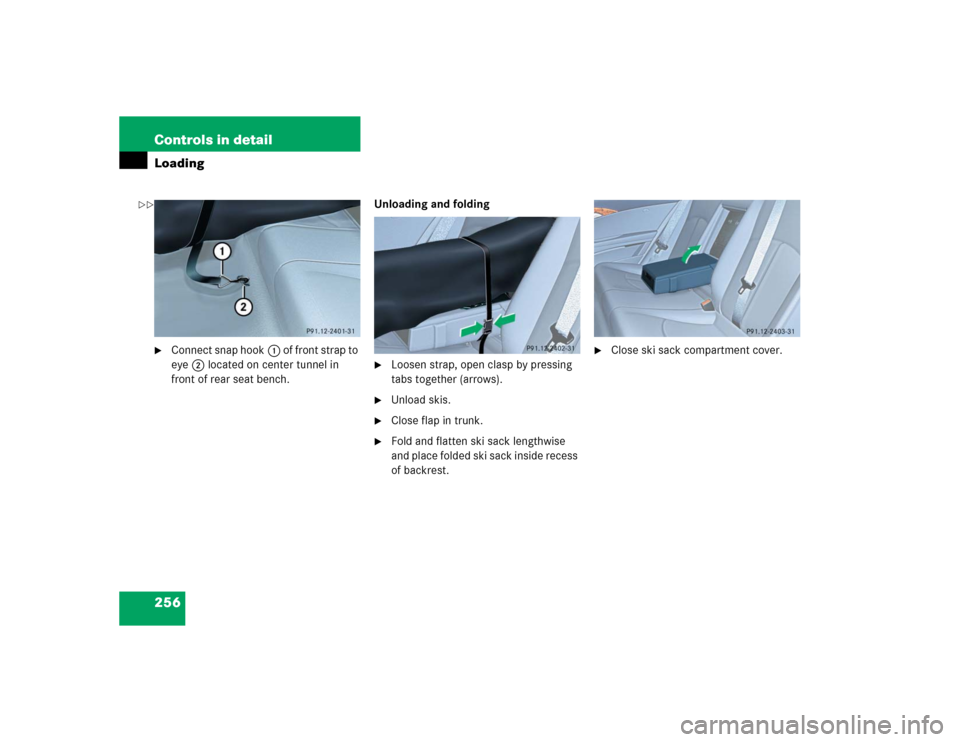 MERCEDES-BENZ E320CDI 2005 W211 Owners Manual 256 Controls in detailLoading
Connect snap hook1 of front strap to 
eye2 located on center tunnel in 
front of rear seat bench.Unloading and folding

Loosen strap, open clasp by pressing 
tabs toget