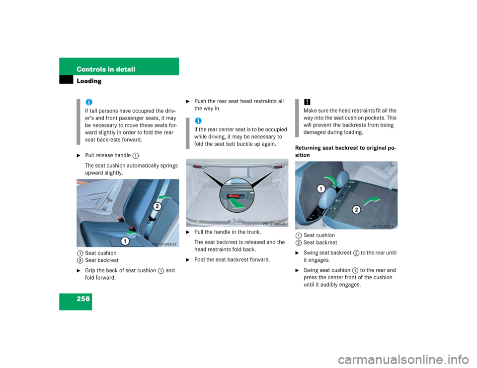 MERCEDES-BENZ E500 2005 W211 Owners Manual 258 Controls in detailLoading
Pull release handle1.
The seat cushion automatically springs 
upward slightly.
1Seat cushion
2Seat backrest

Grip the back of seat cushion1 and 
fold forward.

Push th