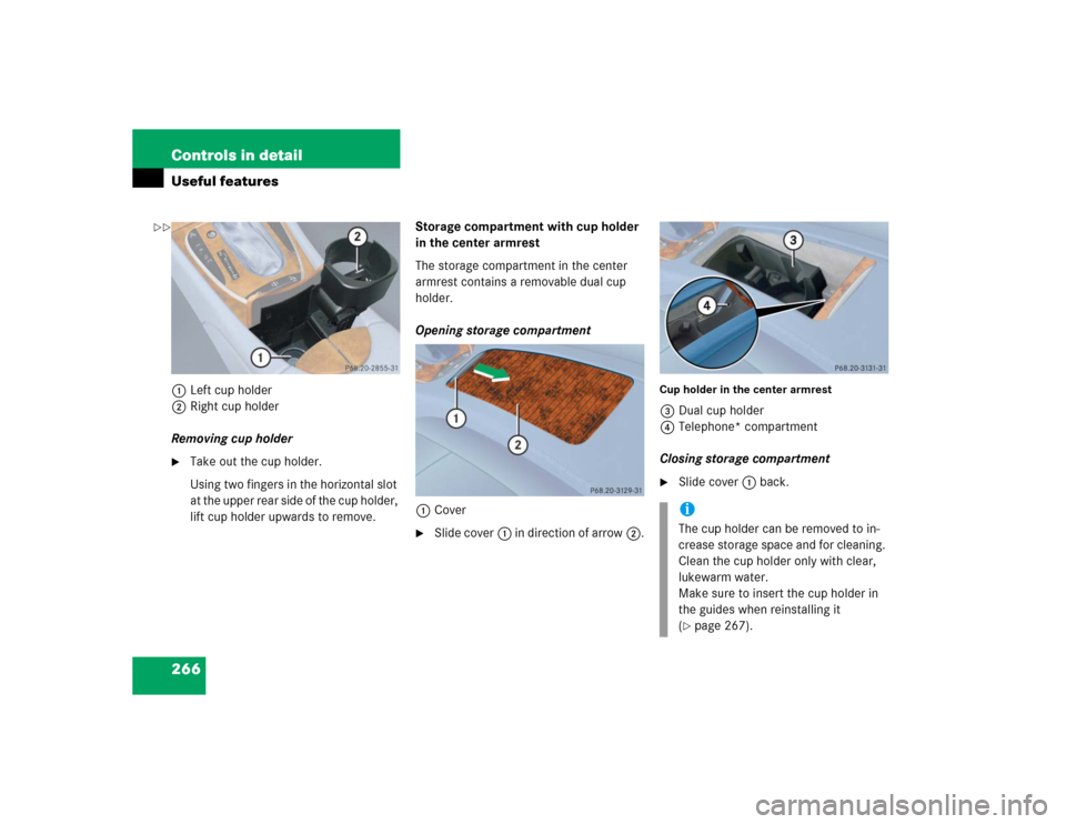 MERCEDES-BENZ E320CDI 2005 W211 Owners Manual 266 Controls in detailUseful features1Left cup holder
2Right cup holder
Removing cup holder
Take out the cup holder.
Using two fingers in the horizontal slot 
at the upper rear side of the cup holder