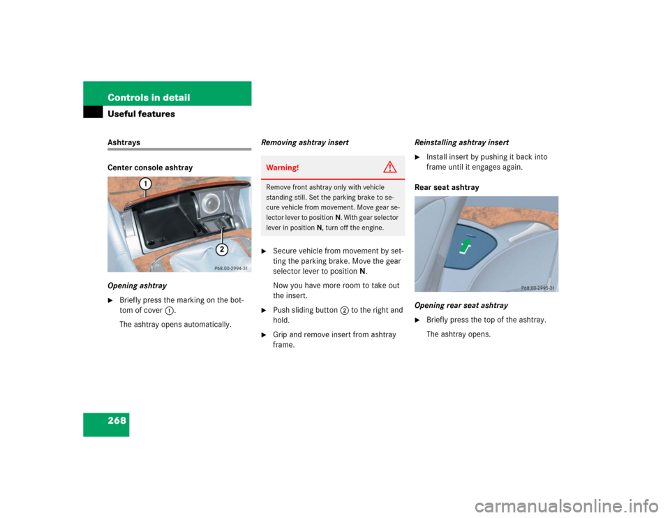 MERCEDES-BENZ E320CDI 2005 W211 Owners Manual 268 Controls in detailUseful featuresAshtrays
Center console ashtray
Opening ashtray
Briefly press the marking on the bot-
tom of cover1.
The ashtray opens automatically.Removing ashtray insert

Sec