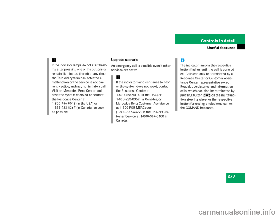 MERCEDES-BENZ E500 2005 W211 Owners Manual 277 Controls in detail
Useful features
Upgrade scenario
An emergency call is possible even if other 
services are active.
!If the indicator lamps do not start flash-
ing after pressing one of the butt