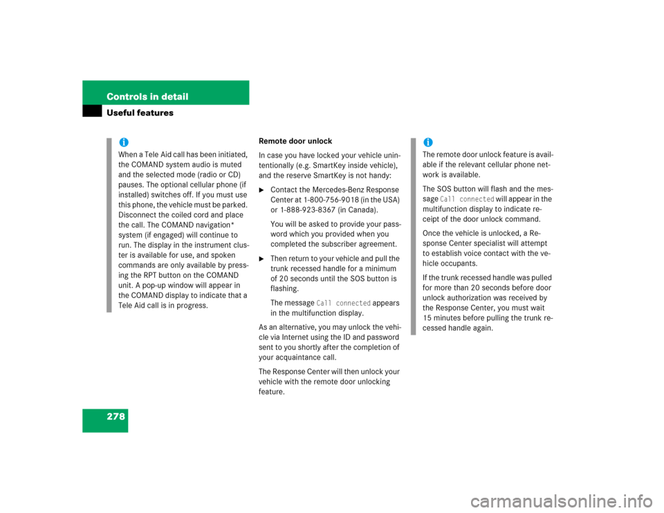 MERCEDES-BENZ E500 2005 W211 Owners Manual 278 Controls in detailUseful features
Remote door unlock
In case you have locked your vehicle unin-
tentionally (e.g. SmartKey inside vehicle), 
and the reserve SmartKey is not handy:
Contact the Mer