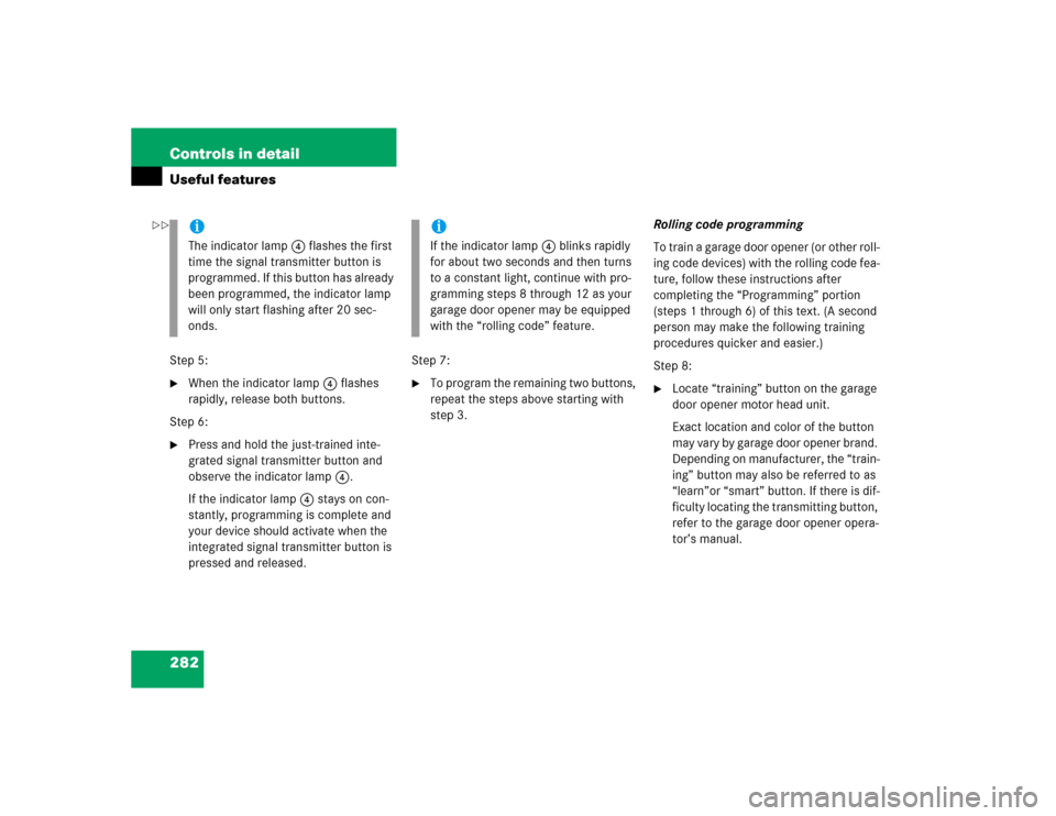 MERCEDES-BENZ E320 2005 W211 Owners Manual 282 Controls in detailUseful featuresStep 5:
When the indicator lamp4 flashes 
rapidly, release both buttons.
Step 6:

Press and hold the just-trained inte-
grated signal transmitter button and 
obs