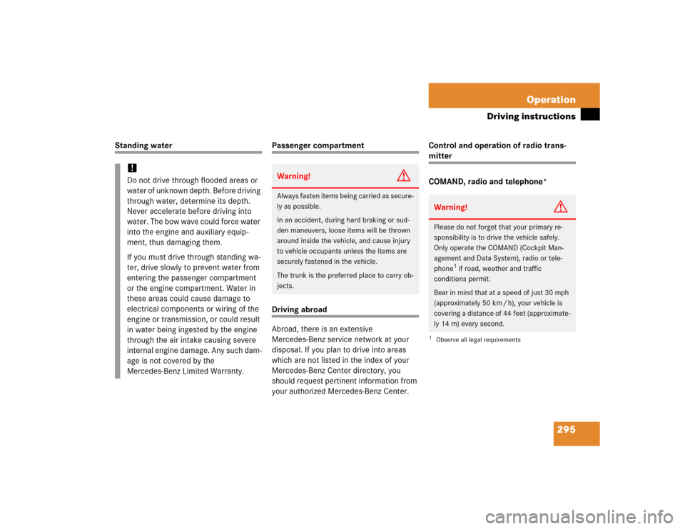 MERCEDES-BENZ E320 2005 W211 Owners Manual 295 Operation
Driving instructions
Standing water
Passenger compartmentDriving abroad
Abroad, there is an extensive 
Mercedes-Benz service network at your 
disposal. If you plan to drive into areas 
w