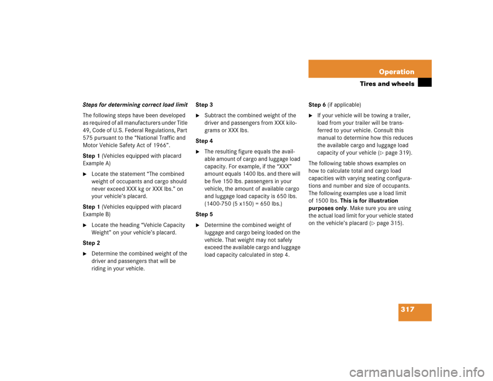 MERCEDES-BENZ E500 2005 W211 Owners Manual 317 Operation
Tires and wheels
Steps for determining correct load limit
The following steps have been developed 
as required of all manufacturers under Title 
49, Code of U.S. Federal Regulations, Par