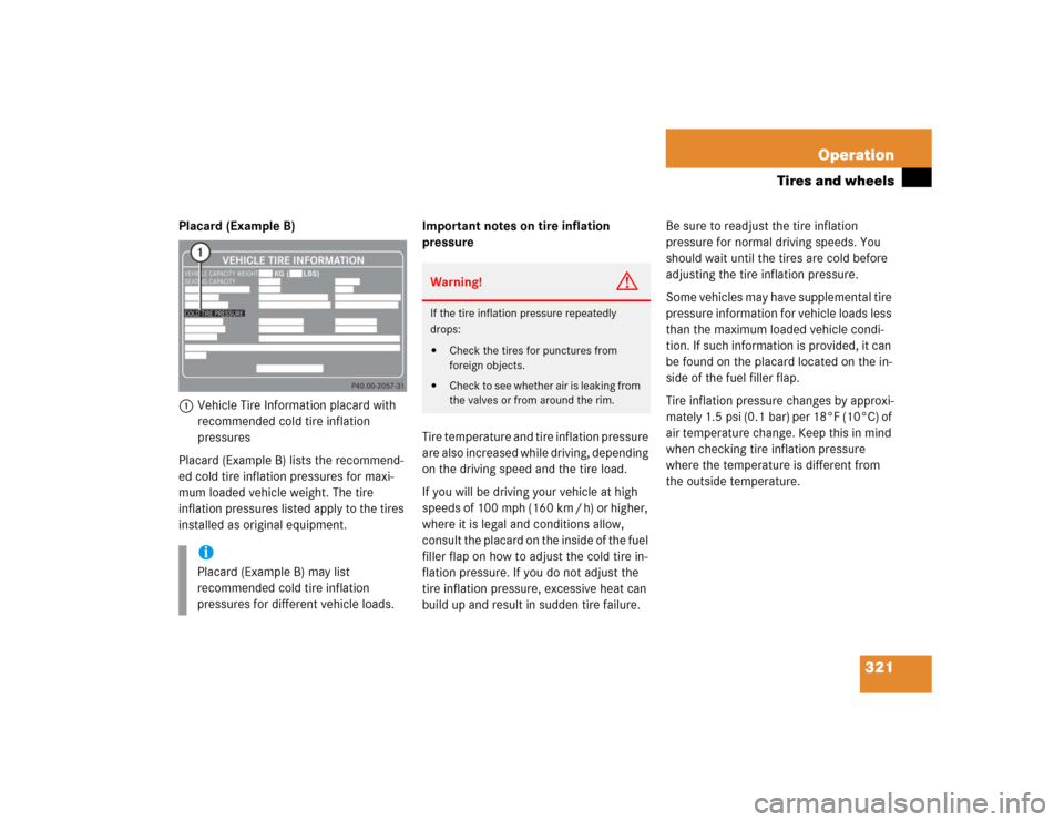 MERCEDES-BENZ E500 2005 W211 Owners Manual 321 Operation
Tires and wheels
Placard (Example B)
1Vehicle Tire Information placard with 
recommended cold tire inflation 
pressures
Placard (Example B) lists the recommend-
ed cold tire inflation pr