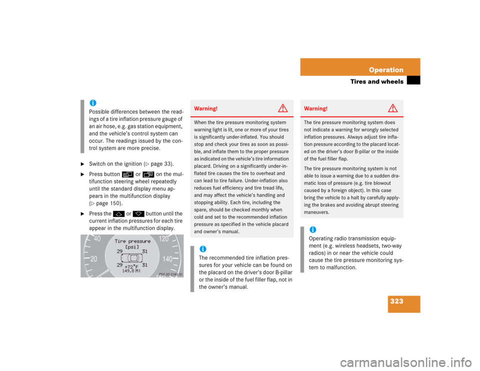 MERCEDES-BENZ E500 2005 W211 Owners Manual 323 Operation
Tires and wheels

Switch on the ignition (
page 33).

Press buttonè orÿ on the mul-
tifunction steering wheel repeatedly 
until the standard display menu ap-
pears in the multifunct