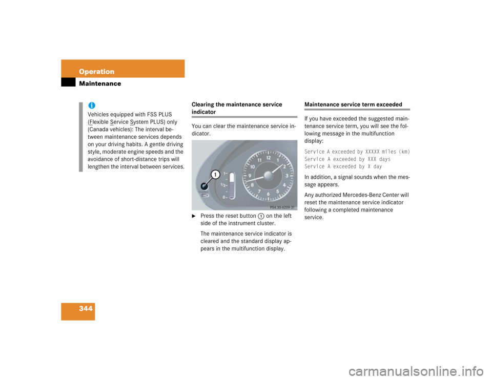 MERCEDES-BENZ E320CDI 2005 W211 Service Manual 344 OperationMaintenance
Clearing the maintenance service indicator
You can clear the maintenance service in-
dicator.
Press the reset button 1 on the left 
side of the instrument cluster.
The mainte