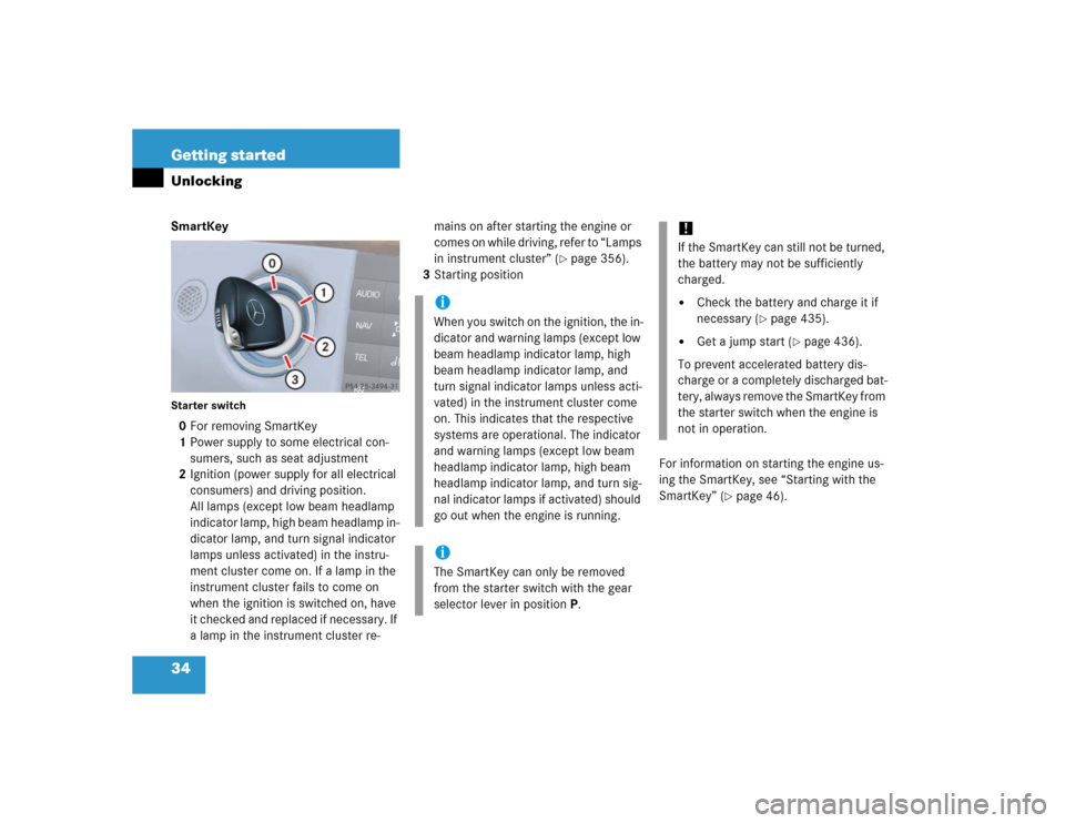 MERCEDES-BENZ E500 2005 W211 Owners Manual 34 Getting startedUnlockingSmartKeyStarter switch0For removing SmartKey
1Power supply to some electrical con-
sumers, such as seat adjustment
2Ignition (power supply for all electrical 
consumers) and