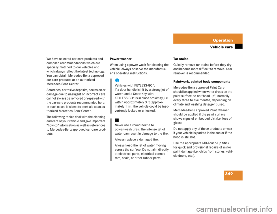 MERCEDES-BENZ E320CDI 2005 W211 Owners Guide 349 Operation
Vehicle care
We have selected car-care products and 
compiled recommendations which are 
specially matched to our vehicles and 
which always reflect the latest technology. 
You can obtai
