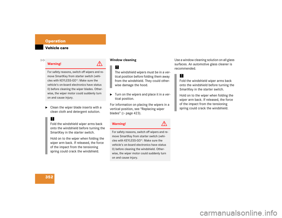 MERCEDES-BENZ E500 2005 W211 Owners Manual 352 OperationVehicle care
Clean the wiper blade inserts with a 
clean cloth and detergent solution.Window cleaning

Turn on the wipers and place it in a ver-
tical position.
For information on placi