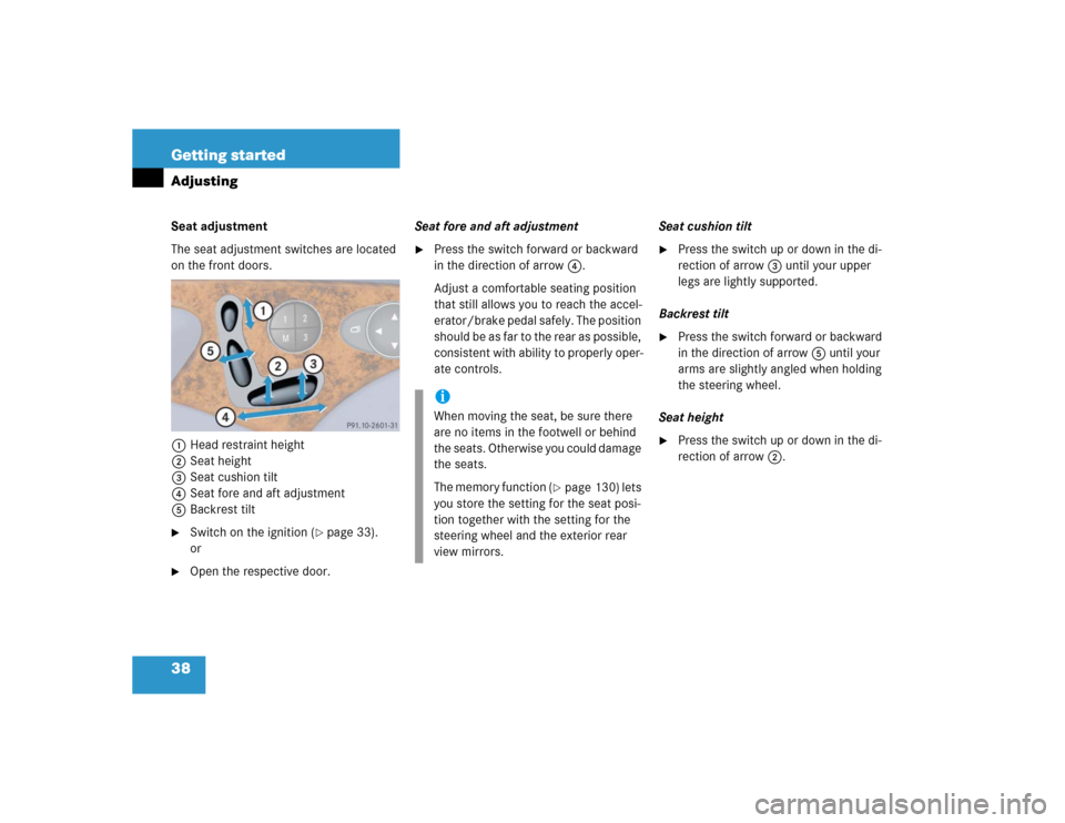 MERCEDES-BENZ E500 2005 W211 Owners Guide 38 Getting startedAdjustingSeat adjustment
The seat adjustment switches are located 
on the front doors.
1Head restraint height
2Seat height
3Seat cushion tilt
4Seat fore and aft adjustment
5Backrest 