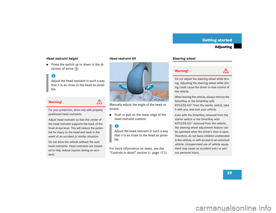 MERCEDES-BENZ E320 2005 W211 Service Manual 39 Getting started
Adjusting
Head restraint height
Press the switch up or down in the di-
rection of arrow5.Head restraint tilt
Manually adjust the angle of the head re-
straint. 

Push or pull on t